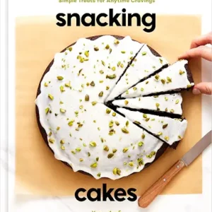 Snacking Cakes: Simple Treats for Anytime Cravings: A Baking Book