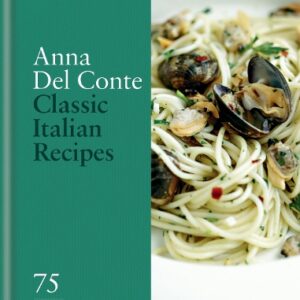 Classic Italian Recipes: 75 Signature Dishes