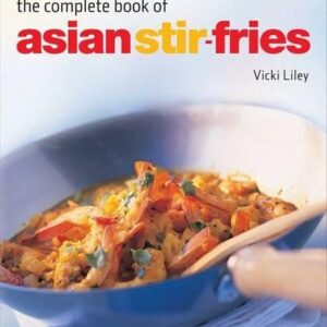 Complete Book of Asian Stir-Fries: [Asian Cookbook, Techniques, 100 Recipes]