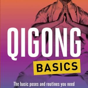 Qigong Basics: The Basic Poses and Routines you Need to be Healthy and Relaxed (Tuttle Health & Fitness Basic Series)