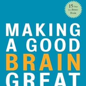 Making a Good Brain Great: The Amen Clinic Program for Achieving and Sustaining Optimal Mental Performance
