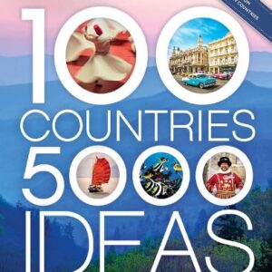 100 Countries, 5,000 Ideas 2nd Edition: Where to Go, When to Go, What to See, What to Do