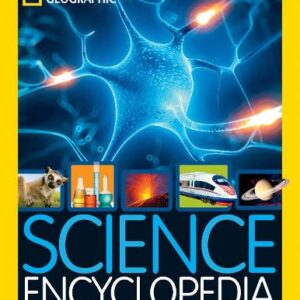 National Geographic Kids Science Encyclopedia: Atom Smashing, Food Chemistry, Animals, Space, and More!