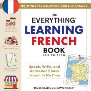 Everything Learning French Book, 3rd Edition: Speak, Write, and Understand Basic French in No Time (Everything® Series)