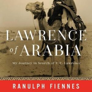 Lawrence of Arabia: My Journey in Search of T. E. Lawrence