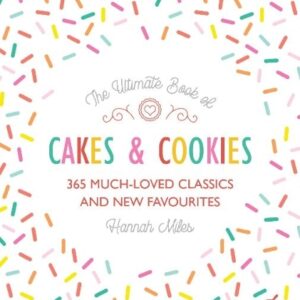 Ultimate Book of Cakes and Cookies: 365 Much-Loved Classics and New Favourites